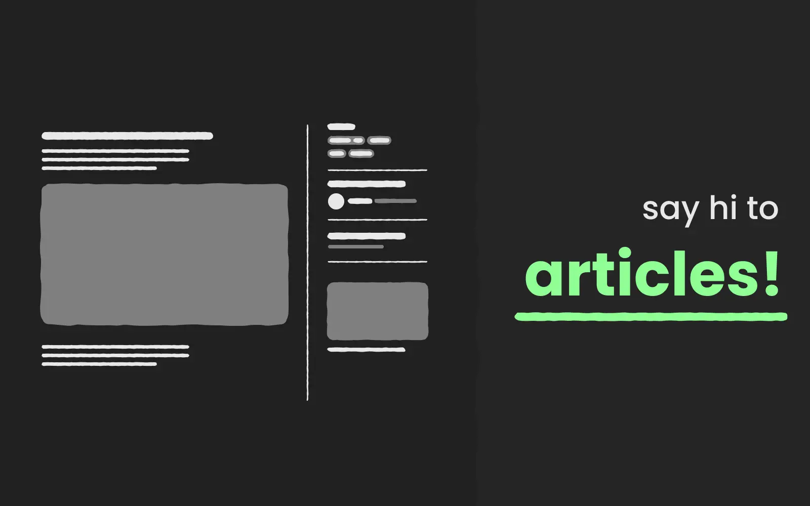 A graphic, with a wobbly article layout on the left, as if hand-drawn, and a title, "say hi to articles!"